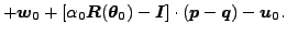 $\displaystyle + \boldsymbol{w_0}+[\alpha_0 \boldsymbol{R} (\boldsymbol{\theta_0}) - \boldsymbol{I}] \cdot (\boldsymbol{p}-\boldsymbol{q})-\boldsymbol{u_0}.$