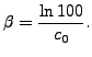 $\displaystyle \beta=\frac{\ln 100}{c_0}.$