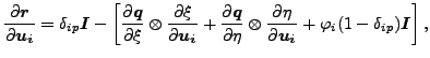 $\displaystyle \frac{\partial \boldsymbol{r} }{\partial \boldsymbol{u_i} }= \del...
...rtial \boldsymbol{u_i} } + \varphi_i (1 - \delta _{ip}) \boldsymbol{I} \right],$