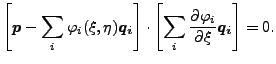 $\displaystyle \left [\boldsymbol{p} - \sum_i \varphi_i (\xi ,\eta) \boldsymbol...
...ft[ \sum_i \frac{\partial \varphi_i}{\partial \xi } \boldsymbol{q_i} \right]=0.$