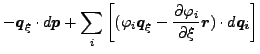 $\displaystyle - \boldsymbol{q}_{\xi} \cdot d \boldsymbol{p} + \sum_i \left[ (\...
...tial \varphi_i}{\partial \xi } \boldsymbol{r}) \cdot d \boldsymbol{q_i} \right]$