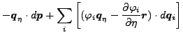 $\displaystyle - \boldsymbol{q}_{\eta} \cdot d \boldsymbol{p} + \sum_i \left[ (...
...ial \varphi_i}{\partial \eta } \boldsymbol{r}) \cdot d \boldsymbol{q_i} \right]$