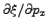 $ \partial \xi / \partial p_x$