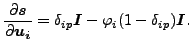 $\displaystyle \frac{\partial \boldsymbol{s} }{\partial \boldsymbol{u_i} } = \delta _{ip} \boldsymbol{I} - \varphi_i (1 - \delta _{ip}) \boldsymbol{I}.$