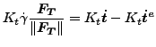 $\displaystyle K_t \dot{\gamma} \frac{\boldsymbol{F_T} }{\Vert \boldsymbol{F_T} \Vert }=K_t \boldsymbol{\dot{t}} - K_t \boldsymbol{\dot{t}^e}$