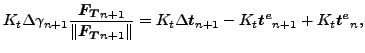 $\displaystyle K_t \Delta \gamma_{n+1} \frac{\boldsymbol{F_T}_{n+1} }{\Vert\bold...
...lta \boldsymbol{t}_{n+1} - K_t \boldsymbol{t^e}_{n+1} + K_t \boldsymbol{t^e}_n,$