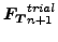 $ \boldsymbol{F_T}_{n+1}^{trial}$