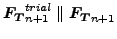 $\displaystyle \boldsymbol{F_T}_{n+1}^{trial} \parallel \boldsymbol{F_T}_{n+1}$