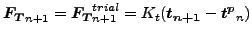 $\displaystyle \boldsymbol{F_T}_{n+1} = \boldsymbol{F_T}_{n+1}^{trial} = K_t(\boldsymbol{t_{n+1}} - \boldsymbol{t^p}_n)$