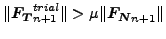 $ \Vert \boldsymbol{F_T}_{n+1}^{trial}\Vert > \mu \Vert
\boldsymbol{F_N}_{n+1} \Vert$