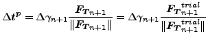 $\displaystyle \Delta \boldsymbol{t^p}= \Delta \gamma_{n+1} \frac{\boldsymbol{F_...
...rac{\boldsymbol{F_T}_{n+1}^{trial} }{\Vert\boldsymbol{F_T}_{n+1}^{trial} \Vert}$