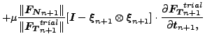 $\displaystyle + \mu \frac{\Vert\boldsymbol{F_N}_{n+1} \Vert}{\Vert\boldsymbol{F...
...frac{\partial \boldsymbol{F_T}_{n+1}^{trial} }{\partial \boldsymbol{t}_{n+1}, }$