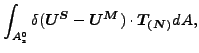 $\displaystyle \int_{A_s^0} \delta (\boldsymbol{U^S} - \boldsymbol{U^M}) \cdot \boldsymbol{T_{(N)}} dA,$