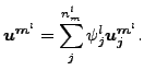 $\displaystyle \boldsymbol{u^{m^l}} = \sum _j^{n_m^l} \psi_j^l \boldsymbol{u_j^{m^l}}.$