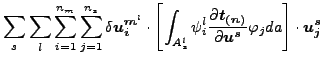 $\displaystyle \sum_{s} \sum_l \sum_{i=1}^{n_m} \sum_{j=1}^{n_s} \delta \boldsym...
...}}}{\partial \boldsymbol{u^s} } \varphi _j da \right ] \cdot \boldsymbol{u_j^s}$