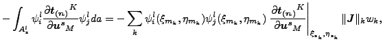 $\displaystyle -\int _{A_{s}^l} \psi _i^l \frac{\partial \boldsymbol{t_{(n)}}^K}...
...}_M } \right \vert _{\xi _{s_k}, \eta_{s_k}} \Vert \boldsymbol{J} \Vert _k w_k,$