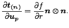 $\displaystyle \frac{\partial \boldsymbol{t_{(n)}}}{\partial \boldsymbol{u_p} } = \frac{\partial f}{\partial r} \boldsymbol{n} \otimes \boldsymbol{n}.$