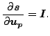 $\displaystyle \frac{\partial \boldsymbol{s} }{\partial \boldsymbol{u_p} }= \boldsymbol{I}.$