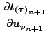 $\displaystyle \frac{\partial \boldsymbol{t_{(\tau)}}_{n+1} }{\partial \boldsymbol{u_p}_{n+1} }$