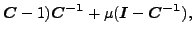 $\displaystyle \boldsymbol{C} -1) \boldsymbol{C^{-1}} + \mu (\boldsymbol{I}-\boldsymbol{C^{-1}}) ,$