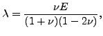 $\displaystyle \lambda=\frac{\nu E}{(1+\nu)(1-2 \nu)},$