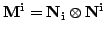 $ \mathbf{M^i}=\mathbf{N_i}\otimes \mathbf{N^i}$