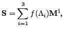 $\displaystyle \mathbf{S}=\sum_{i=1}^{3} f(\Lambda_i) \mathbf{M^i},$