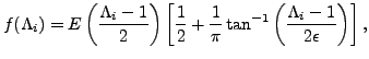 $\displaystyle f(\Lambda_i) = E \left(\frac{\Lambda_i -1}{2} \right) \left[ \fr...
...\frac{1}{\pi} \tan^{-1} \left(\frac{\Lambda_i -1}{2 \epsilon} \right) \right],$