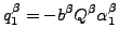 $\displaystyle q_1^\beta = -b^\beta Q^\beta \alpha_1^\beta$