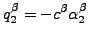 $\displaystyle q_2^\beta = -c^\beta \alpha_2^\beta$