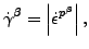 $\displaystyle \dot{\gamma}^\beta = \left\vert \dot{\epsilon}^{p^\beta} \right\vert,$