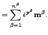 $\displaystyle = \sum_{\beta=1}^{n^\beta} \dot{\epsilon}^{p^\beta} \mathbf{m^\beta}.$