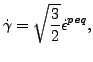 $\displaystyle \dot{\gamma} = \sqrt{\frac{3}{2}} \dot{\epsilon}^{peq},$