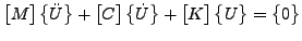 $\displaystyle \begin{bmatrix}M \end{bmatrix} \begin{Bmatrix}\ddot{U} \end{Bmatr...
...K \end{bmatrix} \begin{Bmatrix}U \end{Bmatrix} = \begin{Bmatrix}0 \end{Bmatrix}$