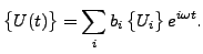 $\displaystyle \begin{Bmatrix}U(t) \end{Bmatrix} = \sum_i b_i \begin{Bmatrix}U_i \end{Bmatrix} e^{i \omega t}.$