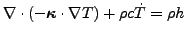 $\displaystyle \nabla \cdot (- \boldsymbol{\kappa} \cdot \nabla{T}) + \rho c \dot{T} = \rho h$