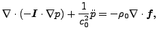 $\displaystyle \nabla \cdot (- \boldsymbol{I} \cdot \nabla{p}) + \frac{1}{c_0^2} \ddot{p} = - \rho_0 \nabla \cdot \boldsymbol{f},$