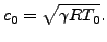 $\displaystyle c_0=\sqrt{ \gamma R T_0}.$