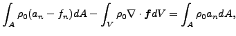 $\displaystyle \int_ A \rho_0 (a_n -f_n) d A - \int_ V \rho_0 \nabla \cdot \boldsymbol{ f} dV = \int_A \rho_0 a_n dA,$