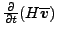 $ \frac{ \partial }{\partial t} (H \overline{\boldsymbol{ v}})$