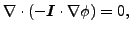 $\displaystyle \nabla \cdot (- \boldsymbol{ I} \cdot \nabla{\phi }) = 0,$