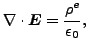 $\displaystyle \nabla \cdot \boldsymbol{ E} = \frac{\rho^e}{\epsilon_0},$