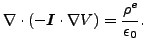 $\displaystyle \nabla \cdot (- \boldsymbol{ I} \cdot \nabla V) = \frac{\rho^e}{\epsilon_0}.$