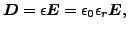 $\displaystyle \boldsymbol{ D} = \epsilon \boldsymbol{ E} = \epsilon_0 \epsilon_r \boldsymbol{ E},$