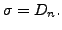 $\displaystyle \sigma={ D}_n.$