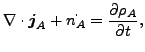 $\displaystyle \nabla \cdot \boldsymbol{ j}_A + \dot{n_A} = \frac{\partial \rho_A}{\partial t},$