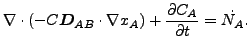 $\displaystyle \nabla \cdot (- C \boldsymbol{ D}_{AB} \cdot \nabla x_A)+ \frac{\partial C_A}{\partial t} = \dot{N_A} .$