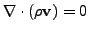 $\displaystyle \mathbf{\nabla} \cdot (\rho \mathbf{v}) = 0$